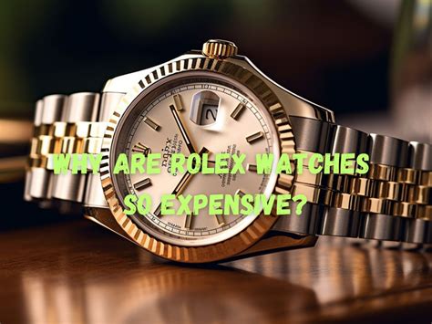 why are rolex watches so valuable